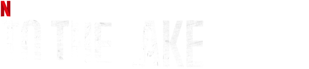To The Lake Netflix Official Site